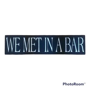 We Met In A Bar Black White Wall Sign
